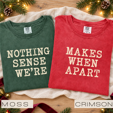 Comfort Colors Nothing Makes Sense When We're Apart Couples Shirt - Matching Valentines Day Tee for Him and Her - Love Shirt Honeymoon Gift - Anniversary Couple T-Shirt