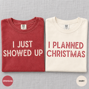 I Just Showed Up & I Planned Christmas Couple Shirts – Funny Holiday Gift
