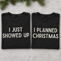 I Just Showed Up & I Planned Christmas Couple Shirts – Funny Holiday Gift