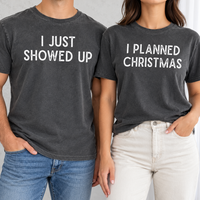 I Just Showed Up & I Planned Christmas Couple Shirts – Funny Holiday Gift