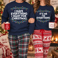 Funny Christmas Couple Sweatshirt & Hoodie, I Have Everything I Want for Christmas Matching Sweaters, Holiday Couple Gift