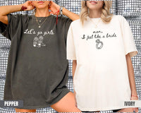 Western Nashville Bachelorette Shirts: Last Rodeo Country Shirts, Custom Let's Go Girls Bachelorette Party Tees, man I feels loke a bride