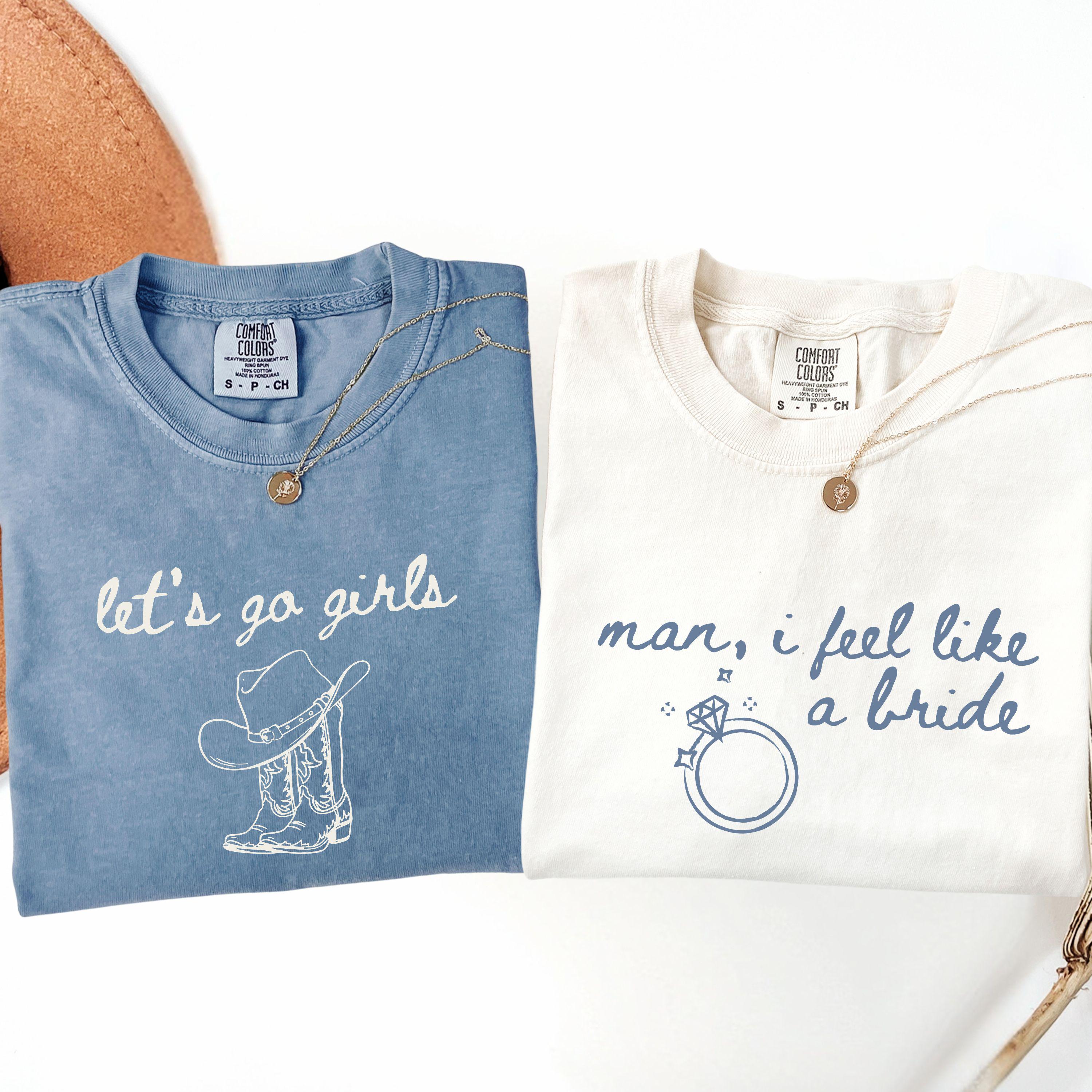 Man I Feel Like A Bride Shirt, Comfort Colors Western Bachelorette Tee, Lets Go Girls Cowgirl Bridal Party Shirt, Bride Tee