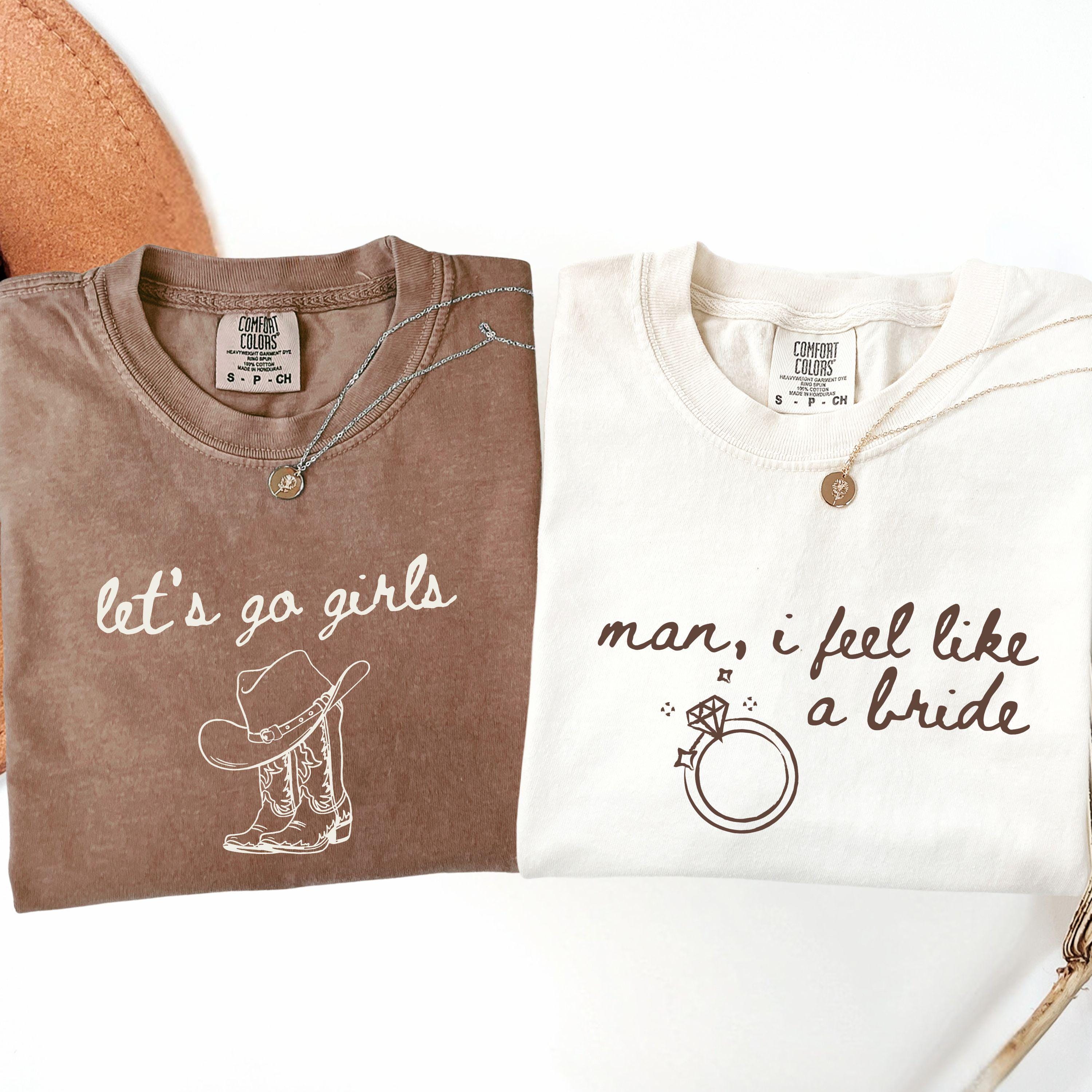 Man I Feel Like A Bride Shirt, Comfort Colors Western Bachelorette Tee, Lets Go Girls Cowgirl Bridal Party Shirt, Bride Tee